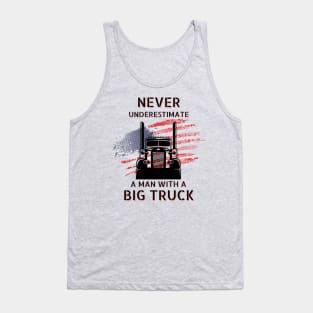 Never Underestimate A Man With A Big Truck USA American Trucker Tank Top